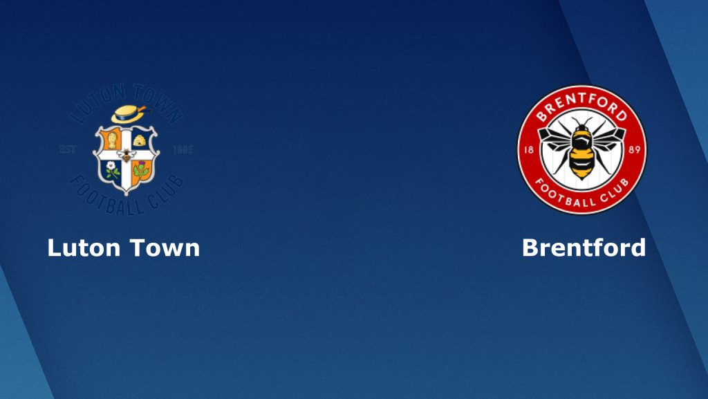 Soi kèo bóng đá Luton Town vs Brentford - Hạng Nhất Anh - 26/02/2020